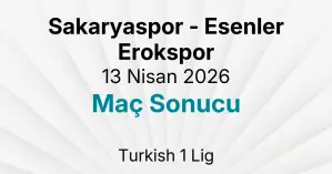 Sakaryaspor - Esenler Erokspor 13 Nisan 2026 Maç Sonucu