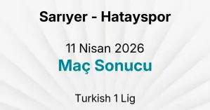 Sarıyer - Hatayspor 11 Nisan 2026 Maç Sonucu