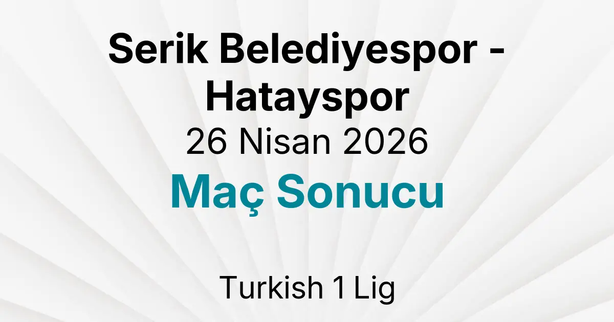 Serik Belediyespor - Hatayspor 26 Nisan 2026 Maç Sonucu