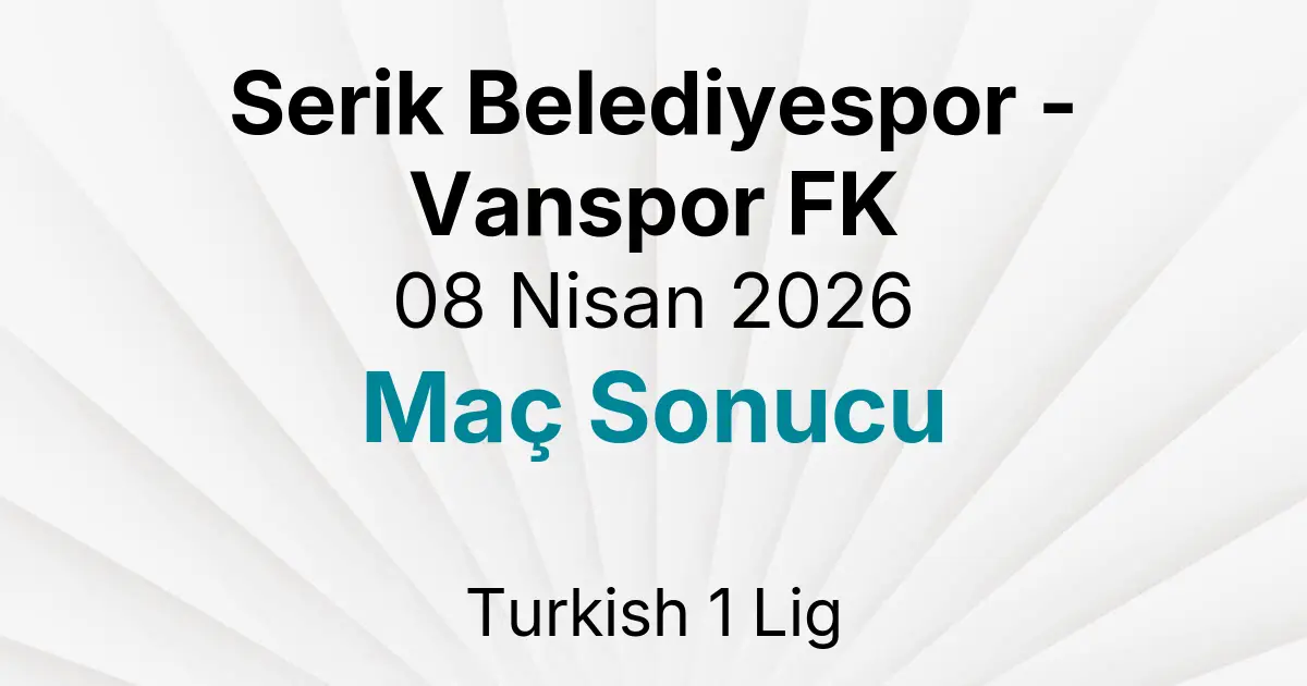 Serik Belediyespor - Vanspor FK 08 Nisan 2026 Maç Sonucu