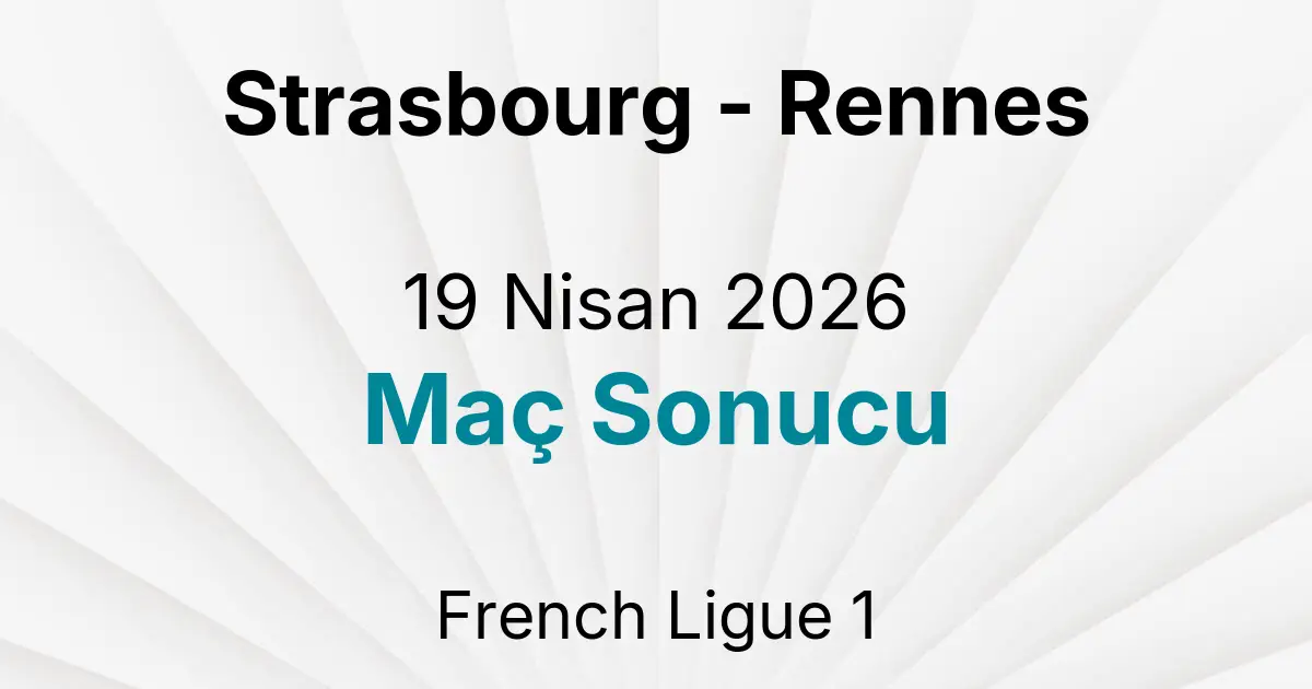 Strasbourg - Rennes 19 Nisan 2026 Maç Sonucu
