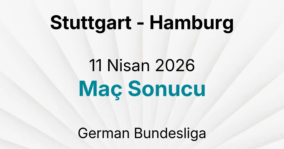 Stuttgart - Hamburg 11 Nisan 2026 Maç Sonucu