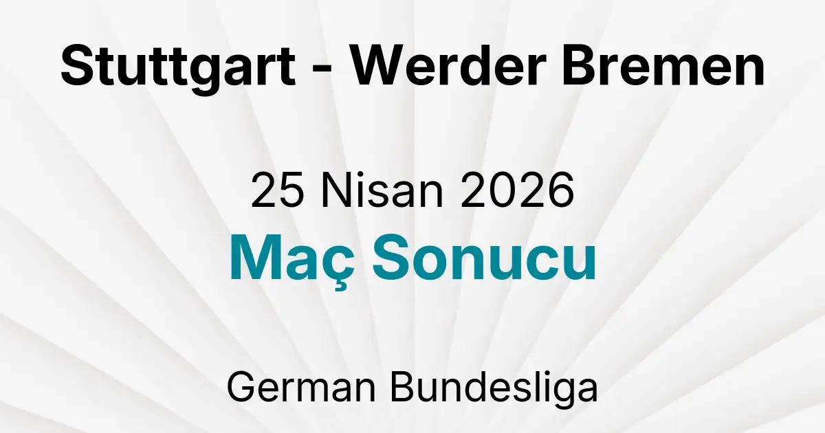 Stuttgart - Werder Bremen 25 Nisan 2026 Maç Sonucu