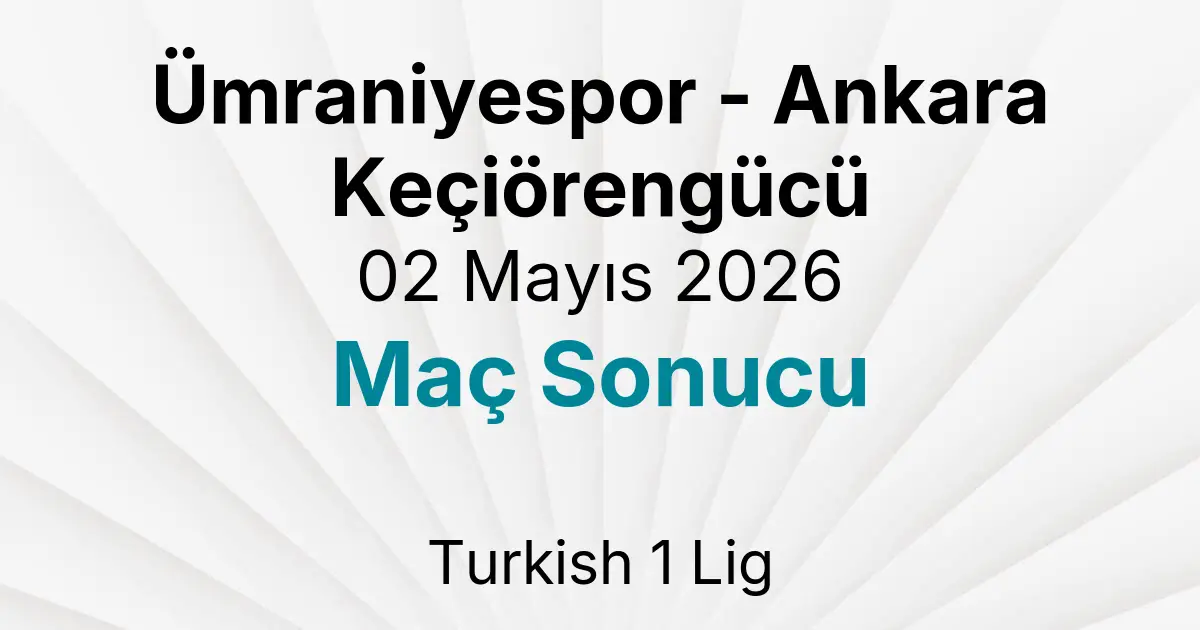 Ümraniyespor - Ankara Keçiörengücü 02 Mayıs 2026 Maç Sonucu