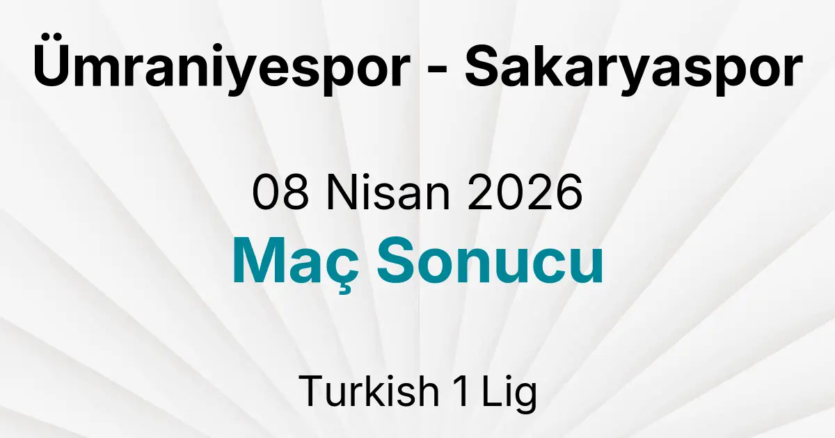 Ümraniyespor - Sakaryaspor 08 Nisan 2026 Maç Sonucu