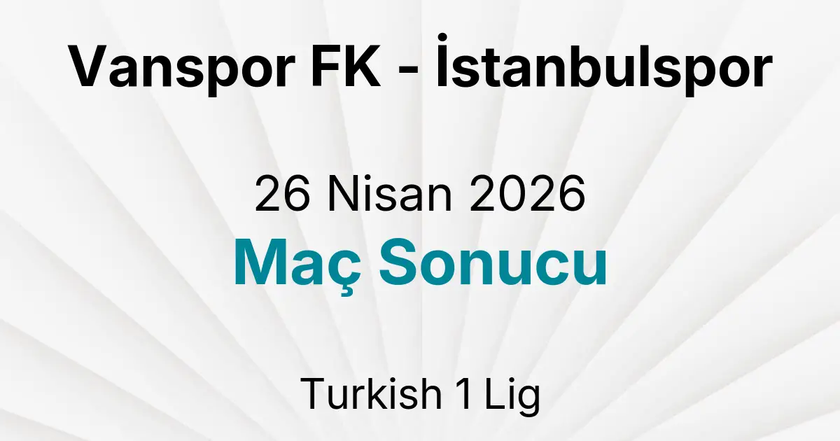 Vanspor FK - İstanbulspor 26 Nisan 2026 Maç Sonucu