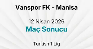 Vanspor FK - Manisa 12 Nisan 2026 Maç Sonucu