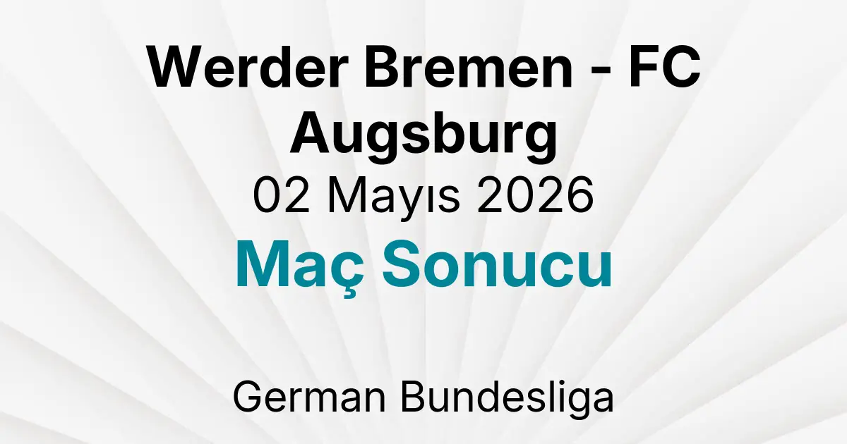 Werder Bremen - FC Augsburg 02 Mayıs 2026 Maç Sonucu